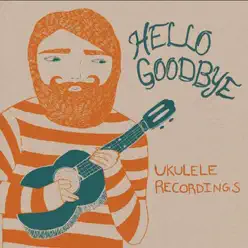 Ukelele Recordings - Single - HelloGoodbye