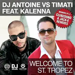 Welcome to St. Tropez (The Remixes) [feat. Kalenna] - EP - Dj Antoine