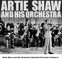 Artie Shaw and His Orchestra Selected Favorites, Vol. 2 - Artie Shaw Artie Shaw and His Orchestra Selected Favorites, Vol. 2 - Artie Shaw