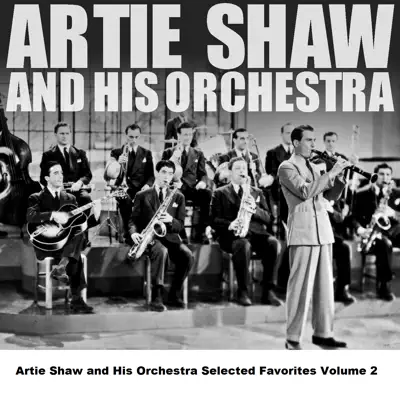 Artie Shaw and His Orchestra Selected Favorites, Vol. 2 - Artie Shaw Artie Shaw and His Orchestra Selected Favorites, Vol. 2 - Artie Shaw