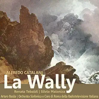 Catalani: La Wally by Renata Tebaldi, Silvio Maionica, Orchestra Sinfonica di Roma della Radiotelevisione Italiana, Coro di Roma della Radiotelevisione Italiana & Arturo Basile album reviews, ratings, credits