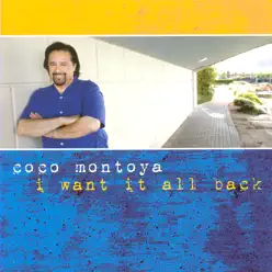 I Want It All Back - Coco Montoya I Want It All Back - Coco Montoya