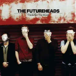 This Is Not the World - The Futureheads