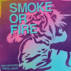 Prehistoric Knife Fight - Smoke Or Fire