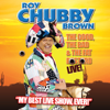 Chubby: the Good, the Bad and the Fat Bastard - Roy 'Chubby' Brown