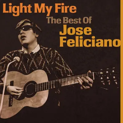 Light My Fire: The Best of José Feliciano - José Feliciano