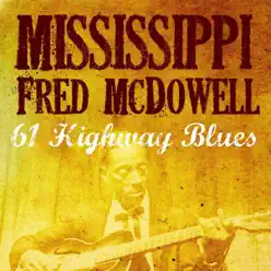61 Highway Blues - Mississippi Fred McDowell 61 Highway Blues - Mississippi Fred McDowell