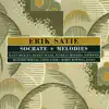 Satie: Socrate + Melodies album lyrics, reviews, download