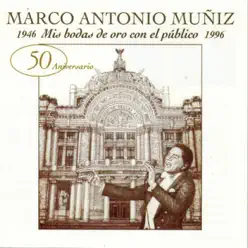 Mis Bodas de Oro Con el Publico 1946-1996 - Marco Antonio Muñiz Mis Bodas de Oro Con el Publico 1946-1996 - Marco Antonio Muñiz