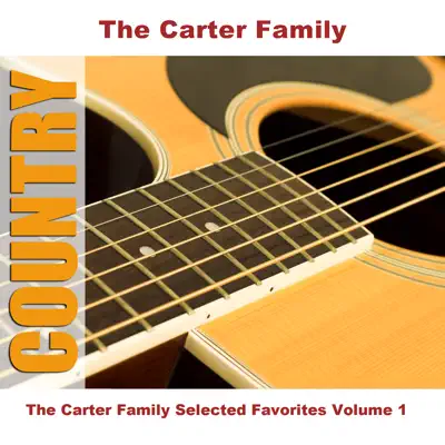 The Carter Family Selected Favorites, Vol. 1 - The Carter Family The Carter Family Selected Favorites, Vol. 1 - The Carter Family