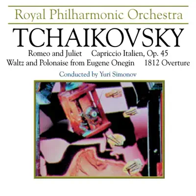 Tchaikovsky: Romeo & Juliet, Capriccio Italien, Waltz & Polonaise from "Eugene Onegin" - Royal Philharmonic Orchestra