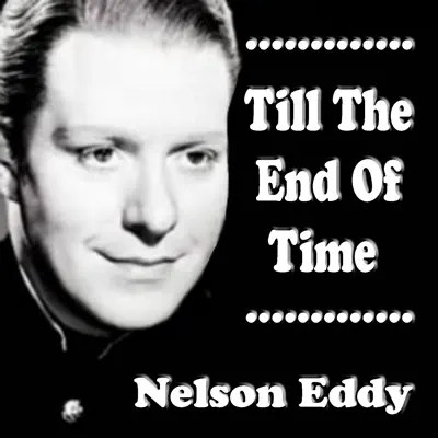 Till the End of Time - Nelson Eddy