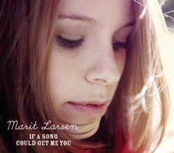 Marit Larsen - If a Song Could Get Me You