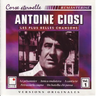 Corse éternelle - Les plus belles chansons vol.1 - Antoine Ciosi Corse éternelle - Les plus belles chansons vol.1 - Antoine Ciosi