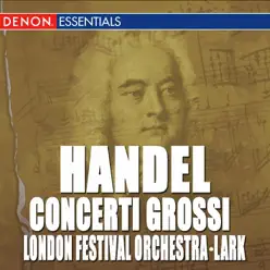 Handel: Concerti Grossi, Op. 6, Nos. 1-4 - London Festival Orchestra Handel: Concerti Grossi, Op. 6, Nos. 1-4 - London Festival Orchestra