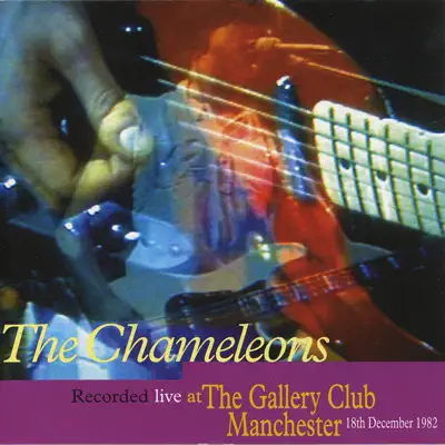 Live At the Gallery Club, Manchester - 18th December 1982 - The Chameleons Live At the Gallery Club, Manchester - 18th December 1982 - The Chameleons