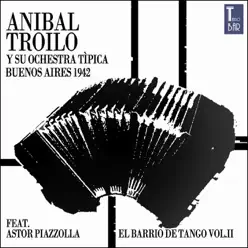 El Barrio de Tango, Vol. 2 (Die Ersten Aufnahmen Mit Astor Piazzolla) [feat. Astor Piazzolla] - Aníbal Troilo
