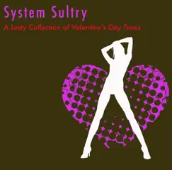 System Sultry: a Lusty Collection of Valentine's Day Tunes (iTunes Exclusive) by Various Artists album reviews, ratings, credits