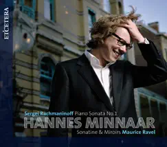 Rachmaninoff: Piano Sonata No. 1 - Ravel: Sonatine & Miroirs by Hannes Minnaar album reviews, ratings, credits