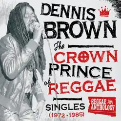 Reggae Anthology: Dennis Brown - Crown Prince of Reggae (Singles - 1972-1985) - Dennis Brown