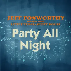 Party All Night (with Little Texas and Scott Rouse) - Single by Jeff Foxworthy album reviews, ratings, credits