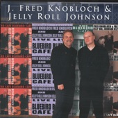J. Fred Knobloch And Jelly Roll Johnson - First Thing Every Mornin'