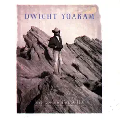 Just Lookin' for a Hit - Dwight Yoakam