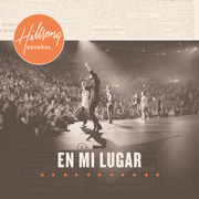 En Mi Lugar (Edición de lujo) [En Vivo] - Hillsong en Español