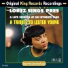 Lorez Sings Pres (Original King Recording)