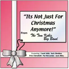 It's Not Just for Christmas Any More by The Tom Kubis Big Band album reviews, ratings, credits