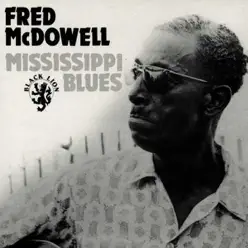 Mississippi Blues - Mississippi Fred McDowell Mississippi Blues - Mississippi Fred McDowell