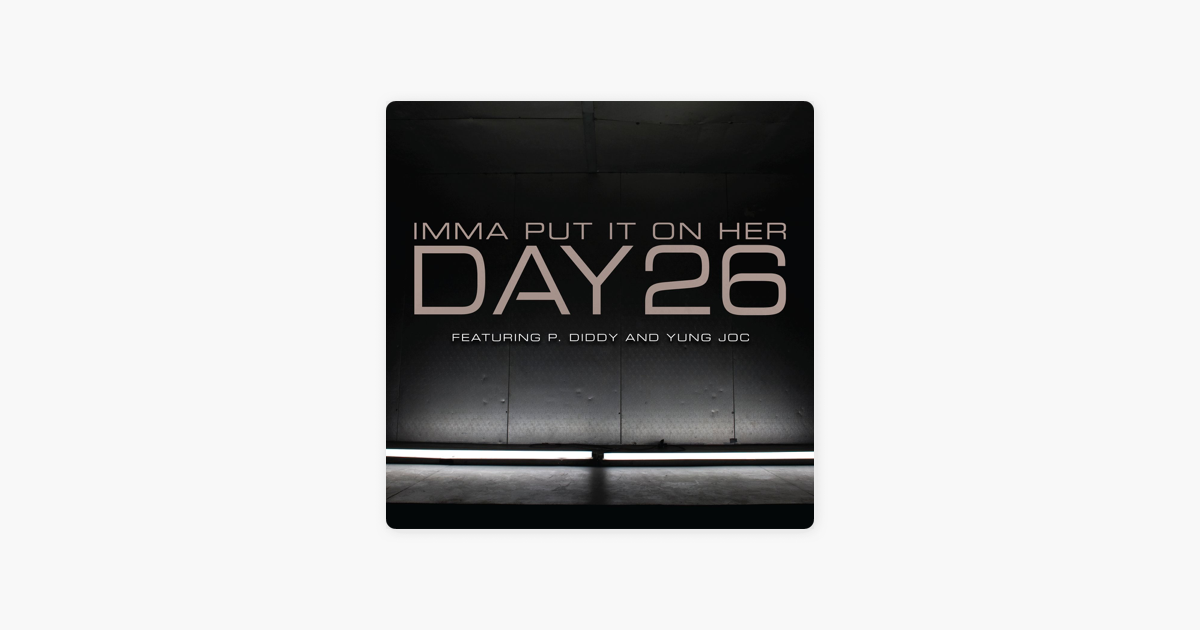 Imma Put It On Her Feat P Diddy Yung Joc Single By Day26 On Apple Music Imma put it on her. apple music