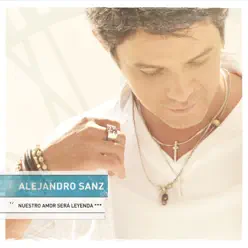 Nuestro Amor Será Leyenda - Single - Alejandro Sanz