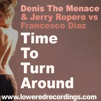 Time to Turn Around - Single by Denis the Menace & Jerry Ropero vs. Francesco Diaz album reviews, ratings, credits