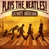Los Norte AmericanosPlays The Beatles! - EP