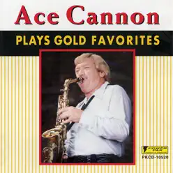 Plays Gold Favorites - Ace Cannon Plays Gold Favorites - Ace Cannon