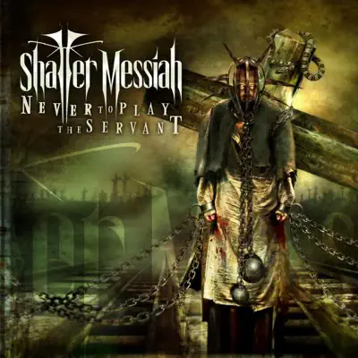Never to Play the Servant - Shatter Messiah