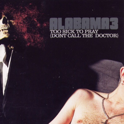 Too Sick to Pray (Don't Call the Doctor) - EP - Alabama 3