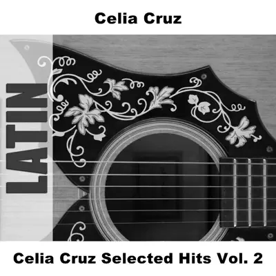 Celia Cruz Selected Hits Vol. 2 - Celia Cruz Celia Cruz Selected Hits Vol. 2 - Celia Cruz
