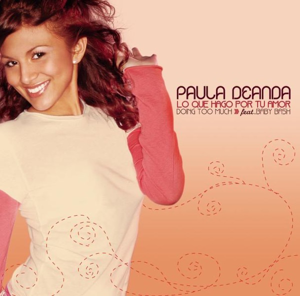 Lo Que Hago por Tu Amor (Doing Too Much) [feat. Baby Bash] - Single - Paula DeAnda