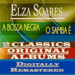 A Bossa Negra & o Samba é (2 Classics Original Albums Digitally Remastered) - Elza Soares