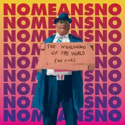 Worldhood of the World (As Such) - Nomeansno