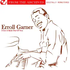 From the Archives: I Get a Kick Out of You (Remastered) - Erroll Garner From the Archives: I Get a Kick Out of You (Remastered) - Erroll Garner