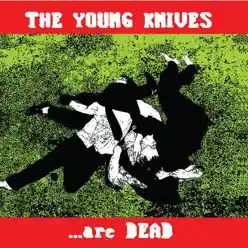 Are Dead - Young Knives Are Dead - Young Knives