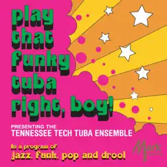 Play That Funky Tuba Right, Boy! by Tennessee Tech Tuba Ensemble album reviews, ratings, credits