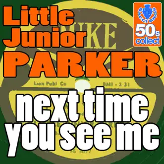 Next Time You See Me (Digitally Remastered) - Single by Little Junior Parker album reviews, ratings, credits