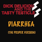 Dick Delicious And The Tasty Testicles - Diarrhea (Proper Version)