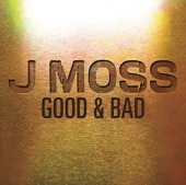 J Moss - Good & Bad