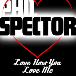 I Love You How You Love Me - Phil Spector