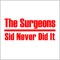 Sid Never Did It. - The Surgeons lyrics
